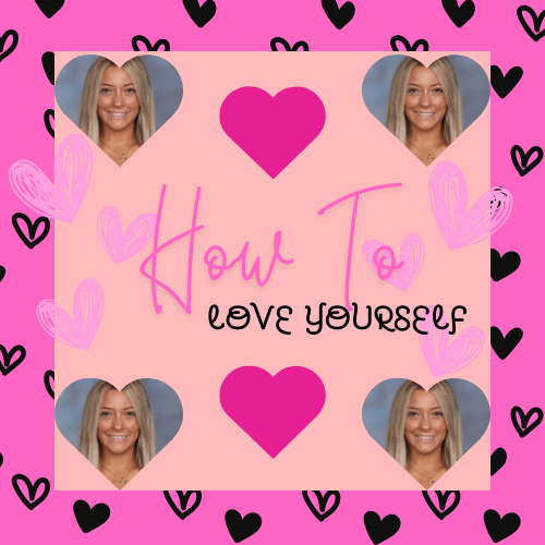 How to: Love Yourself (by Kenley Taylor)